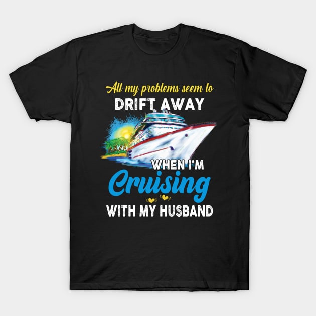 All My Problems Seem To Drift Away When I'm Cruising With My Husband T-Shirt by Thai Quang